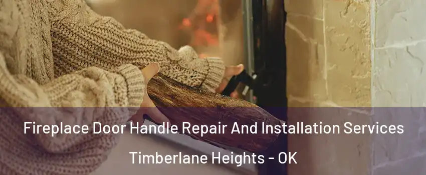 Fireplace Door Handle Repair And Installation Services Timberlane Heights - OK