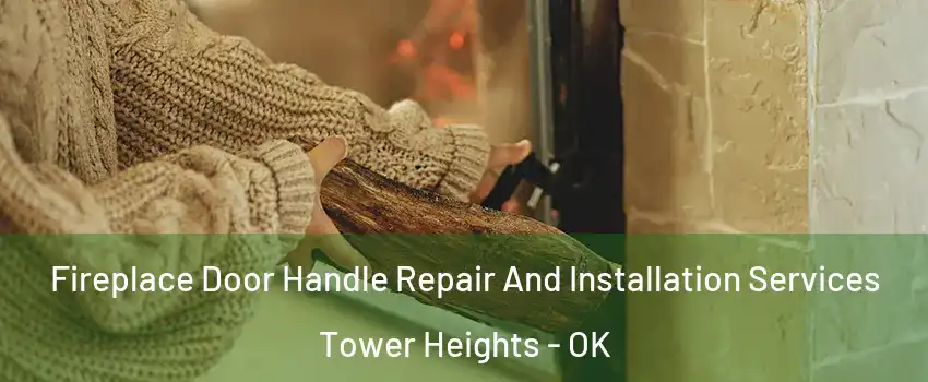 Fireplace Door Handle Repair And Installation Services Tower Heights - OK