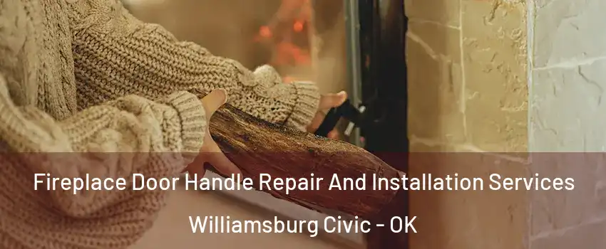 Fireplace Door Handle Repair And Installation Services Williamsburg Civic - OK