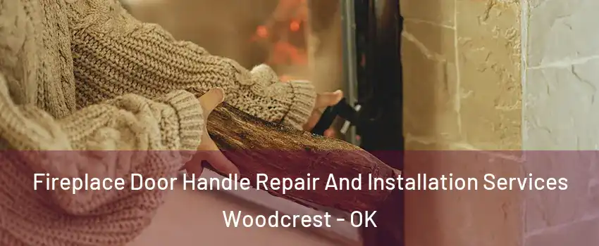 Fireplace Door Handle Repair And Installation Services Woodcrest - OK