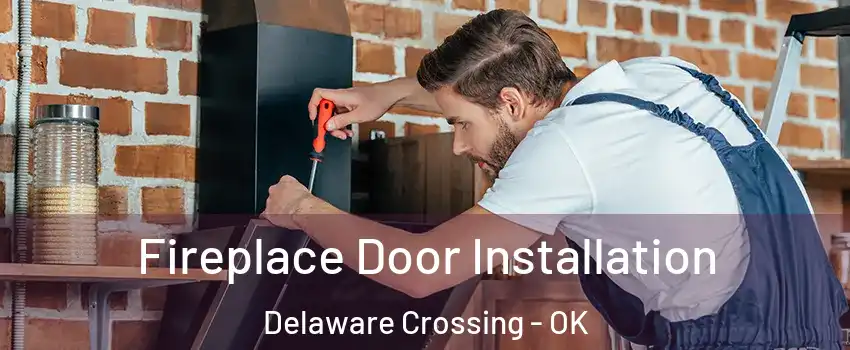 Fireplace Door Installation Delaware Crossing - OK
