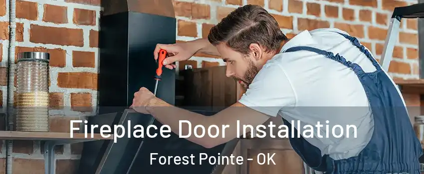 Fireplace Door Installation Forest Pointe - OK