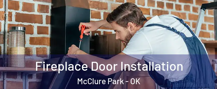 Fireplace Door Installation McClure Park - OK