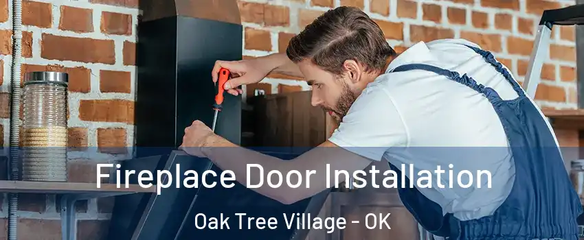 Fireplace Door Installation Oak Tree Village - OK