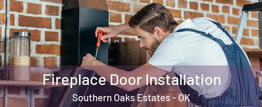 Fireplace Door Installation Southern Oaks Estates - OK