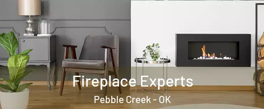 Fireplace Experts Pebble Creek - OK