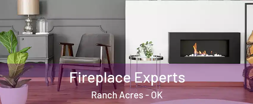 Fireplace Experts Ranch Acres - OK