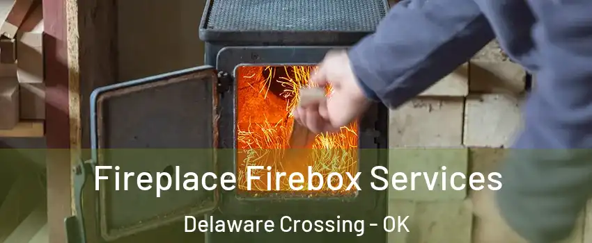 Fireplace Firebox Services Delaware Crossing - OK