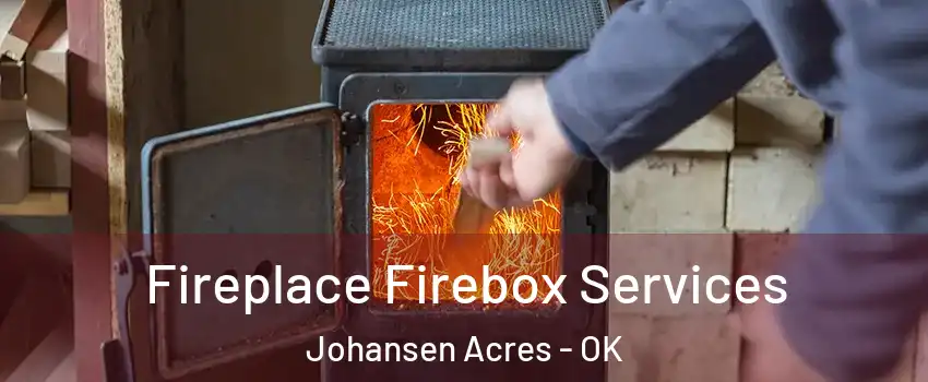 Fireplace Firebox Services Johansen Acres - OK
