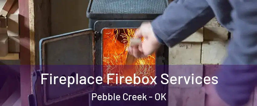 Fireplace Firebox Services Pebble Creek - OK