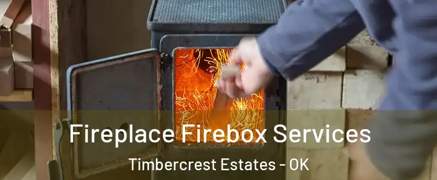 Fireplace Firebox Services Timbercrest Estates - OK