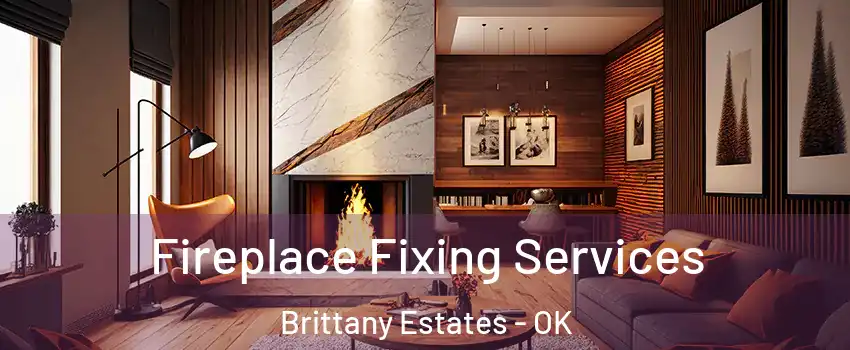 Fireplace Fixing Services Brittany Estates - OK