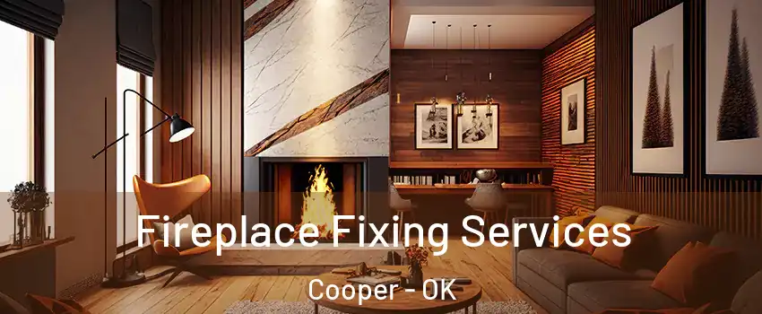 Fireplace Fixing Services Cooper - OK
