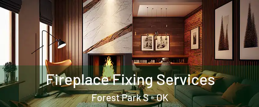 Fireplace Fixing Services Forest Park S - OK