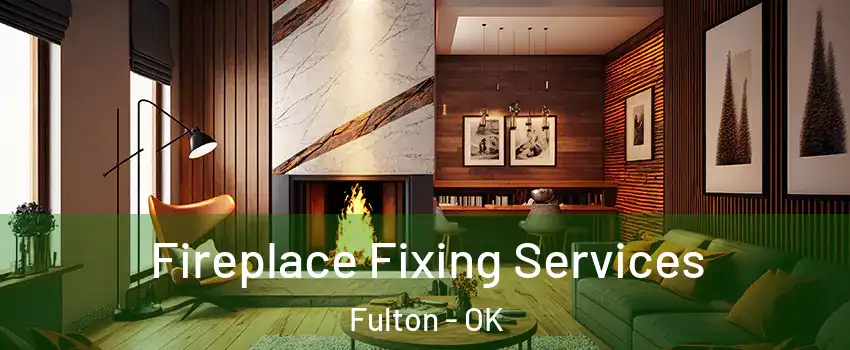Fireplace Fixing Services Fulton - OK