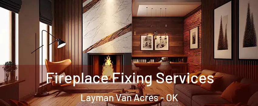 Fireplace Fixing Services Layman Van Acres - OK