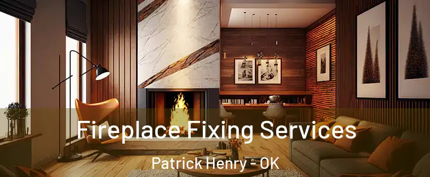 Fireplace Fixing Services Patrick Henry - OK