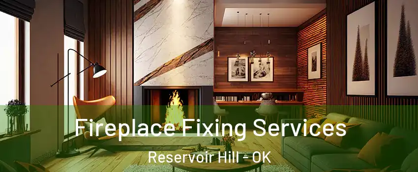 Fireplace Fixing Services Reservoir Hill - OK