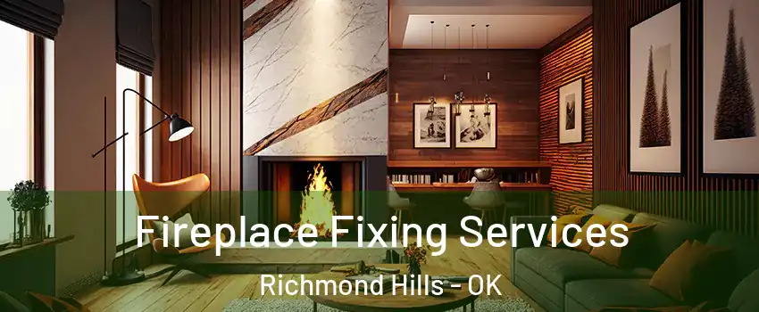 Fireplace Fixing Services Richmond Hills - OK