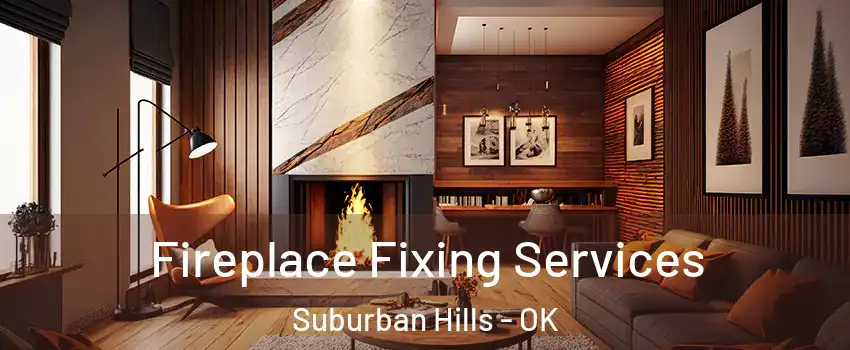 Fireplace Fixing Services Suburban Hills - OK