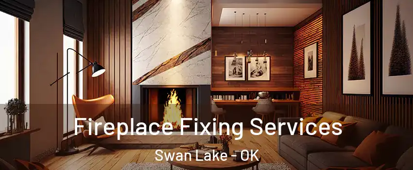 Fireplace Fixing Services Swan Lake - OK