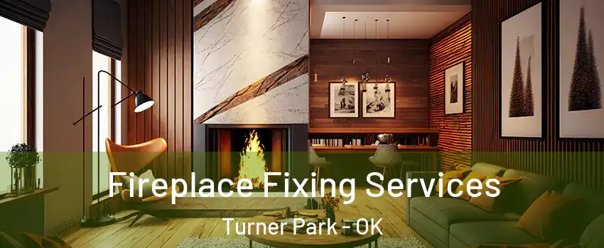 Fireplace Fixing Services Turner Park - OK