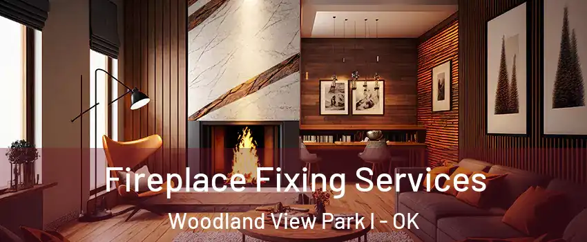 Fireplace Fixing Services Woodland View Park I - OK