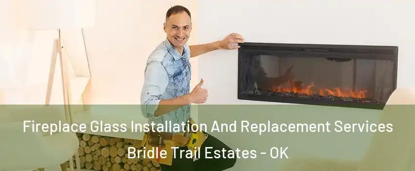 Fireplace Glass Installation And Replacement Services Bridle Trail Estates - OK