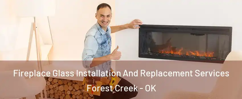 Fireplace Glass Installation And Replacement Services Forest Creek - OK