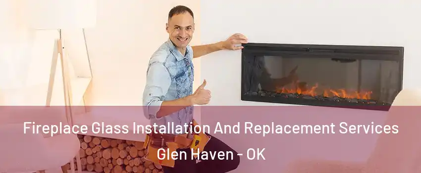 Fireplace Glass Installation And Replacement Services Glen Haven - OK
