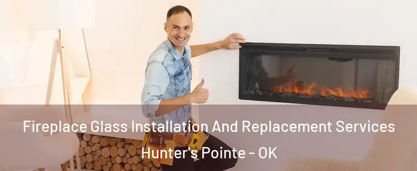 Fireplace Glass Installation And Replacement Services Hunter's Pointe - OK
