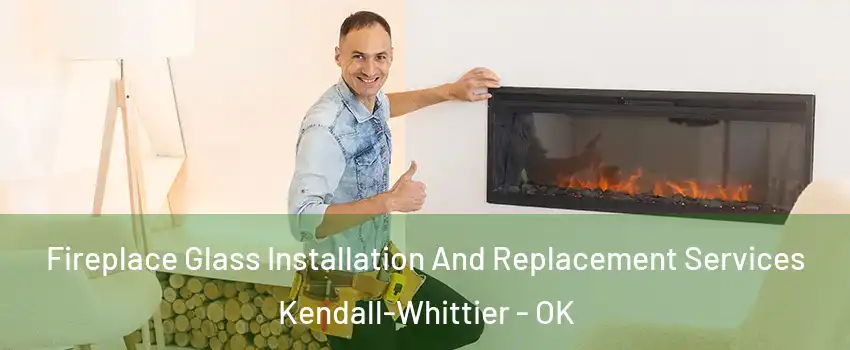 Fireplace Glass Installation And Replacement Services Kendall-Whittier - OK