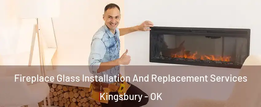 Fireplace Glass Installation And Replacement Services Kingsbury - OK
