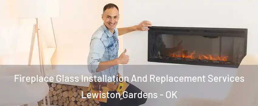 Fireplace Glass Installation And Replacement Services Lewiston Gardens - OK