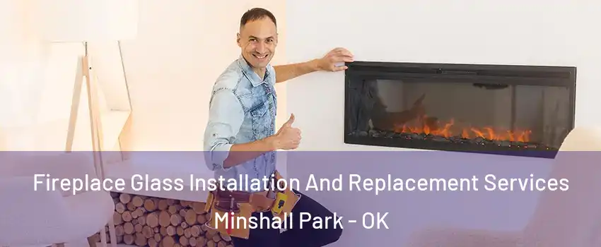 Fireplace Glass Installation And Replacement Services Minshall Park - OK