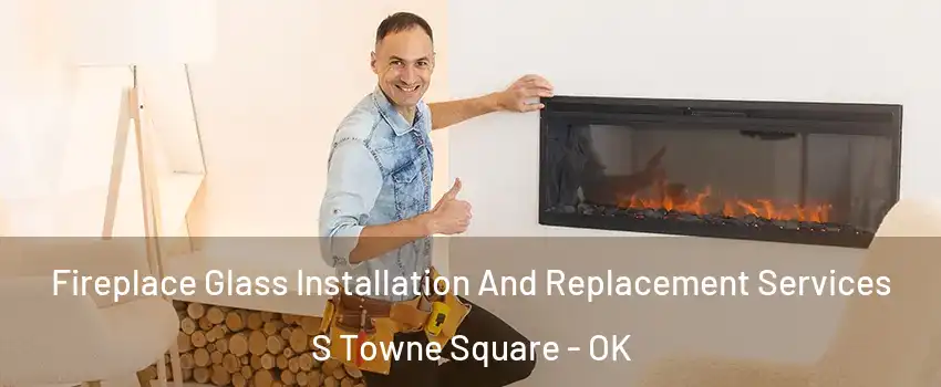 Fireplace Glass Installation And Replacement Services S Towne Square - OK