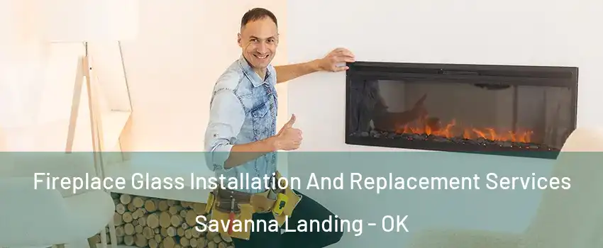 Fireplace Glass Installation And Replacement Services Savanna Landing - OK
