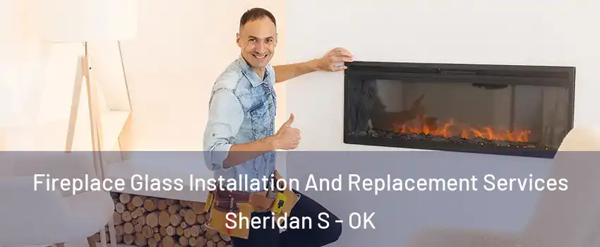 Fireplace Glass Installation And Replacement Services Sheridan S - OK