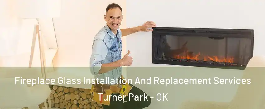 Fireplace Glass Installation And Replacement Services Turner Park - OK