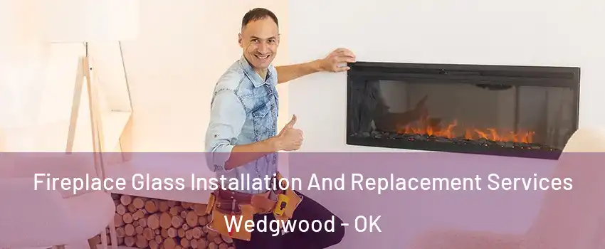 Fireplace Glass Installation And Replacement Services Wedgwood - OK