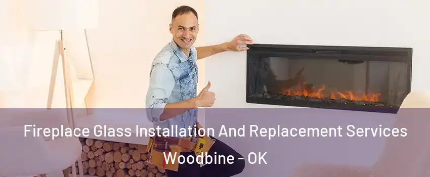 Fireplace Glass Installation And Replacement Services Woodbine - OK