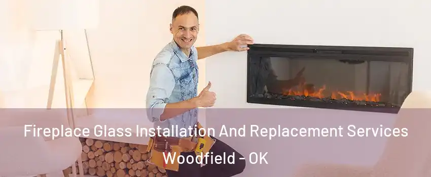 Fireplace Glass Installation And Replacement Services Woodfield - OK