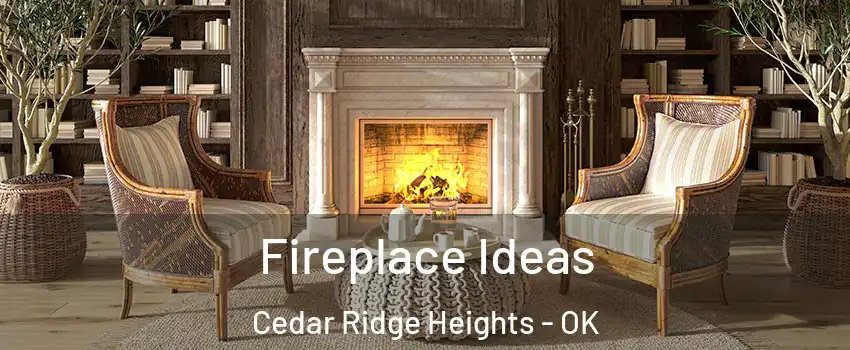Fireplace Ideas Cedar Ridge Heights - OK