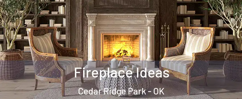 Fireplace Ideas Cedar Ridge Park - OK