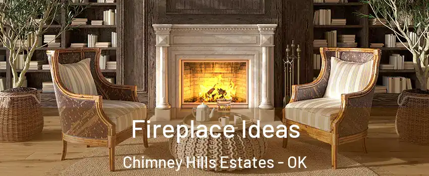 Fireplace Ideas Chimney Hills Estates - OK