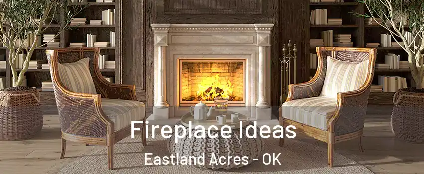Fireplace Ideas Eastland Acres - OK