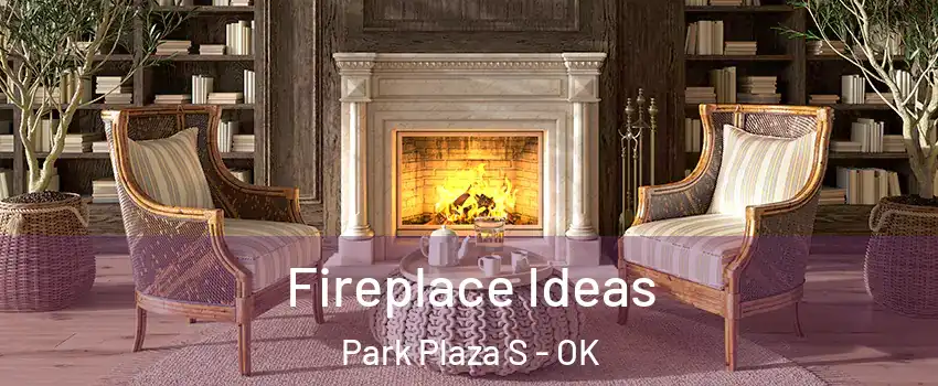 Fireplace Ideas Park Plaza S - OK