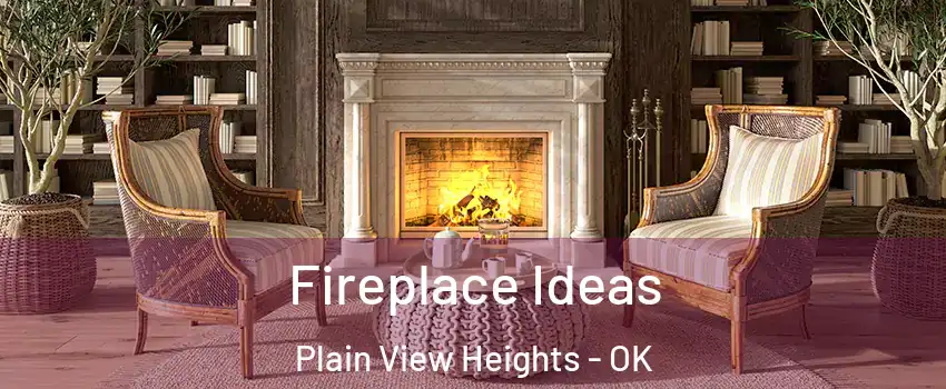 Fireplace Ideas Plain View Heights - OK