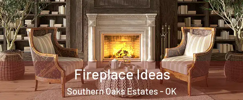 Fireplace Ideas Southern Oaks Estates - OK