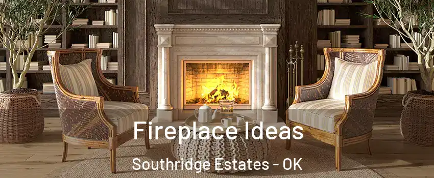 Fireplace Ideas Southridge Estates - OK